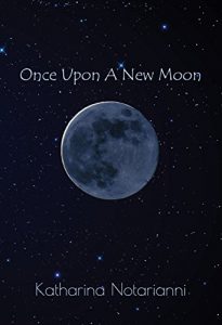Once Upon A New Moon by Katharina Notarianni