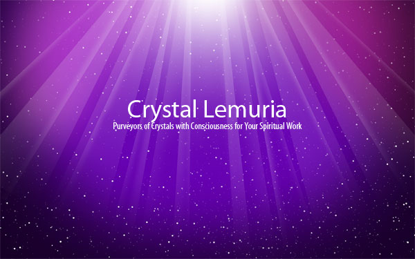 Crystal Lemuria - Purveyors of Rare Crystals with Consciousness