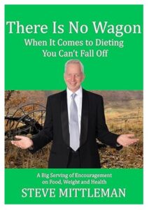 There Is No Wagon - When It Comes to Dieting You Can't Fall Off -by Steve Mittleman - Healing Time Books - https://amzn.to/4kgWO0q